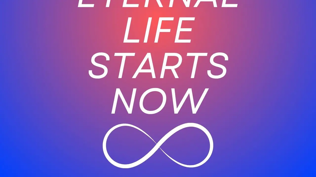 Eternal Life Starts Now
