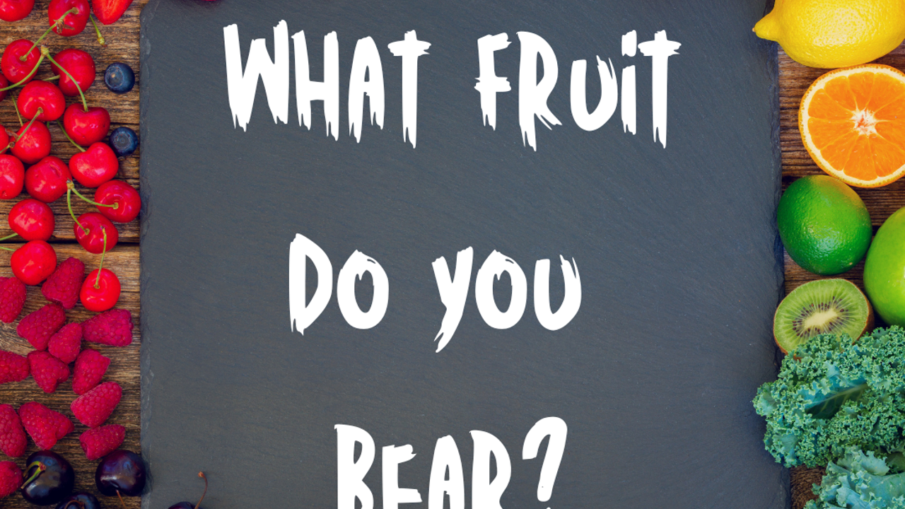 What fruit do you bear?